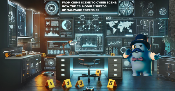 From Crime Scene to Cyber Scene: How the CSI Module Speeds Up Malware Forensics